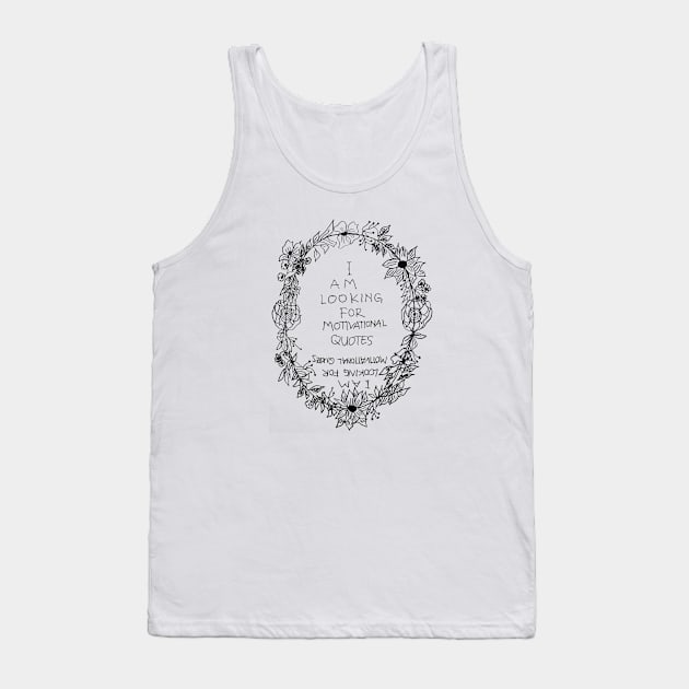 I AM LOOKING FOR MOTIVATIONAL QUOTES Tank Top by Alexandra Dinda